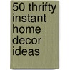 50 Thrifty Instant Home Decor Ideas door Barbara Finwall