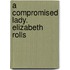 A Compromised Lady. Elizabeth Rolls