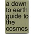 A Down to Earth Guide to the Cosmos