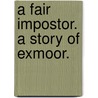 A Fair Impostor. A story of Exmoor. door Alan St. Aubyn