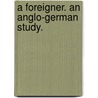 A Foreigner. An Anglo-German study. door Emily De Laszowska Gerard