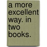 A More Excellent Way. in Two Books. by Constance Howell