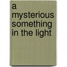 A Mysterious Something in the Light by Tom Williams