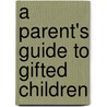 A Parent's Guide To Gifted Children door James T. Webb