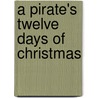 A Pirate's Twelve Days of Christmas door Phillip Yates