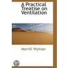 A Practical Treatise On Ventilation door Morrill Wyman