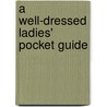 A Well-dressed Ladies' Pocket Guide by Karen Homer