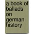 A book of ballads on German history