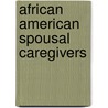 African American Spousal Caregivers door Lillian Parker
