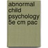 Abnormal Child Psychology 5E Cm Pac