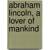 Abraham Lincoln, a Lover of Mankind door Eliot Norton