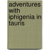 Adventures with Iphigenia in Tauris door Edith Hall