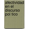 Afectividad En El Discurso Pol Tico by Mar A. Jes S. Nieto Y. Otero