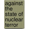 Against the State of Nuclear Terror door Joel Kovel