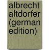 Albrecht Altdorfer (German Edition) door Tietze Hans