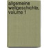 Allgemeine Weltgeschichte, Volume 1