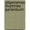 Allgemeines Illustrirtes Gartenbuch door Jäger Hermann