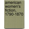 American Women's Fiction, 1790-1870 door Barbara A. White