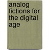 Analog Fictions for the Digital Age by Julia Breitbach