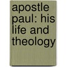Apostle Paul: His Life and Theology door Udo Schnelle
