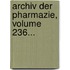 Archiv Der Pharmazie, Volume 236...