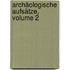 Archäologische Aufsätze, Volume 2