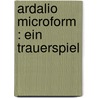 Ardalio microform : ein Trauerspiel by John J. Reich