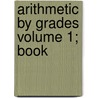 Arithmetic by Grades Volume 1; Book door William A. Campbell
