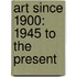 Art Since 1900: 1945 To The Present