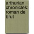 Arthurian Chronicles: Roman de Brut