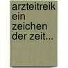 Arzteitreik Ein Zeichen Der Zeit... by Sanitatsral Dr. Jonas