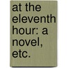 At the Eleventh Hour: a novel, etc. door Keith Fleming