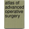 Atlas of Advanced Operative Surgery by Vijay P. Khatri
