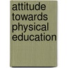 Attitude Towards Physical Education by Radhamani R.
