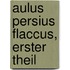 Aulus Persius Flaccus, Erster Theil