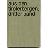 Aus Den Tirolerbergen, Dritter Band by Adolf Pichler