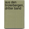 Aus Den Tirolerbergen, Dritter Band door Adolf Pichler