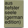 Aus Tiefster Seele (German Edition) door Arent Wilhelm