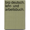 Brp Deutsch. Lehr- Und Arbeitsbuch. door Gabriele Haftner