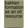 Bakken Formation as an Oil Resource by Frye X.