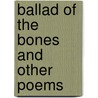 Ballad of the Bones and Other Poems by Byron Herbert Reece