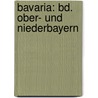 Bavaria: Bd. Ober- Und Niederbayern door J. Heyberger