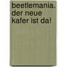 Beetlemania. Der Neue Kafer Ist Da! by Christian Marquart