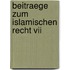 Beitraege Zum Islamischen Recht Vii