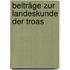 Beiträge Zur Landeskunde Der Troas