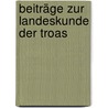 Beiträge Zur Landeskunde Der Troas door Rudolf Ludwig K. Virchow