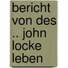 Bericht Von Des .. John Locke Leben door Jean Le Clerc