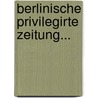 Berlinische Privilegirte Zeitung... by Gotthold Ephraim Lessing