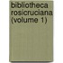 Bibliotheca Rosicruciana (Volume 1)