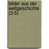 Bilder Aus Der Weltgeschichte (3-5) by Karl Biernatzki